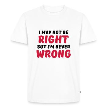I may not be right, but I'm never wrong - Men's Premium Organic T-Shirt - white - Front - Nico (187cm)