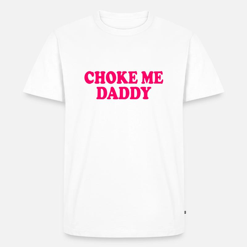 Choke me daddy - Männer Premium Bio T-Shirt - Weiß
