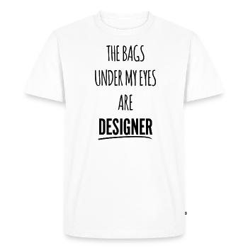 the bags under my eyes are designer - Men's Premium Organic T-Shirt - white - Front - Nico (187cm)