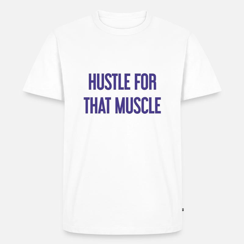 Hustle For That Muscle - Männer Premium Bio T-Shirt - Weiß