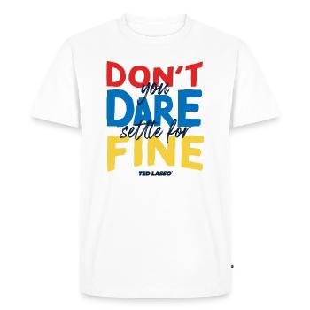 Ted Lasso Don't You Dare Settle For Fine - T-shirt Premium bio Homme - blanc - Devant - Nico (187cm)