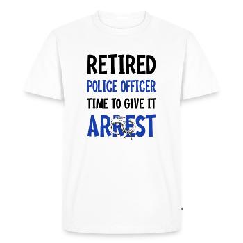 Retired Police Officer Time To Give It Arrest - Men's Premium Organic T-Shirt - white - Front - Nico (187cm)