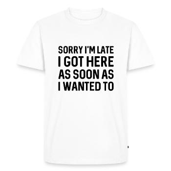 Désolé d’être en retard, je suis arrivé ici dès que je voulais - T-shirt Premium bio Homme - blanc - Devant - Nico (187cm)