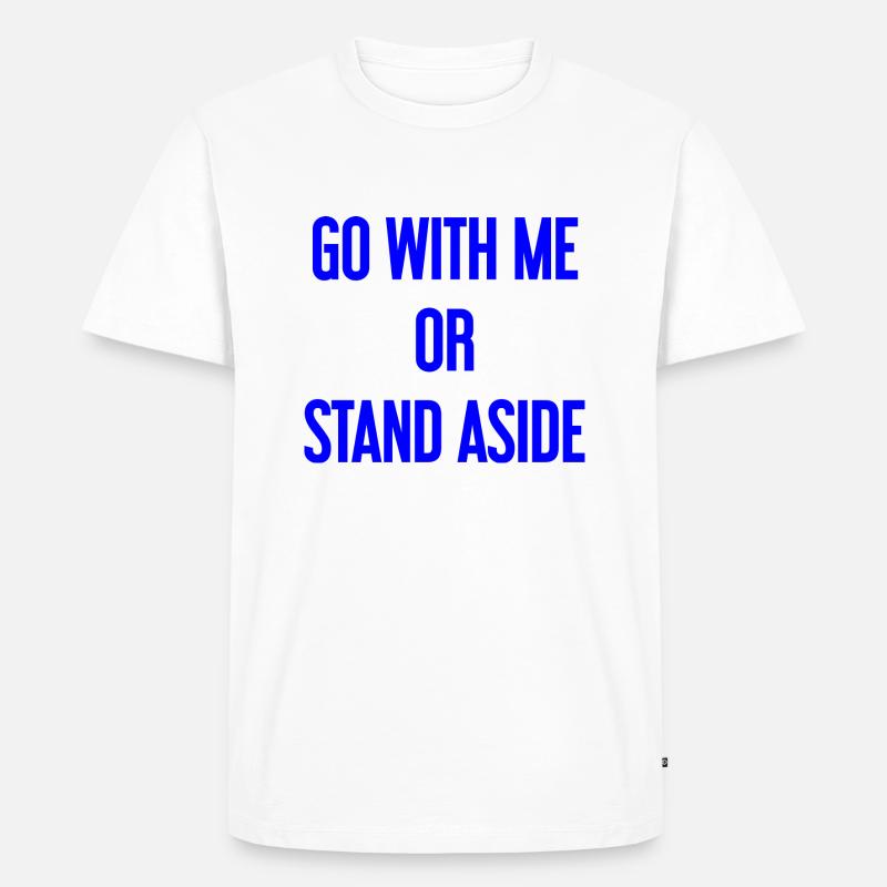 Geh mit oder beiseite - Männer Premium Bio T-Shirt - Weiß