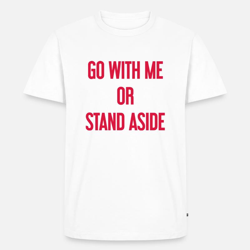 Geh mit oder beiseite - Männer Premium Bio T-Shirt - Weiß