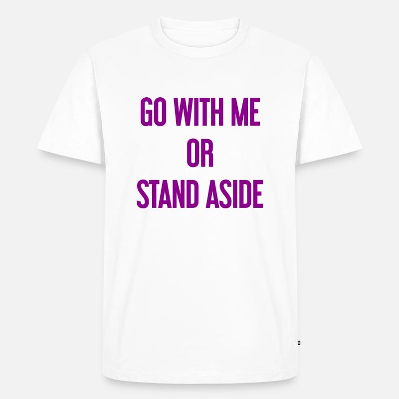 Geh mit oder beiseite - Männer Premium Bio T-Shirt - Weiß