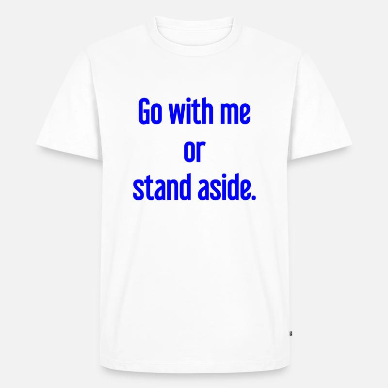 Geh mit oder beiseite - Männer Premium Bio T-Shirt - Weiß