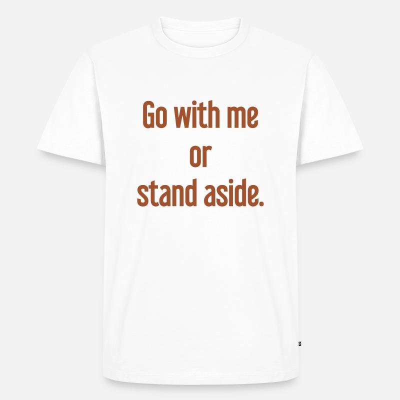 Geh mit oder beiseite - Männer Premium Bio T-Shirt - Weiß
