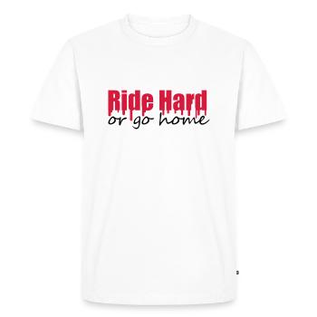 Ride Hard Or Go Home - Men's Premium Organic T-Shirt - white - Front - Nico (187cm)
