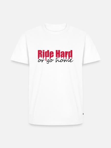 Ride Hard Or Go Home - T-shirt Premium bio Homme - blanc