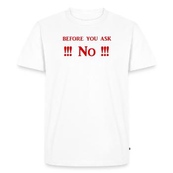Avant de demander Non - Chemises drôles de la vie quotidienne - T-shirt Premium bio Homme - blanc - Devant - Nico (187cm)