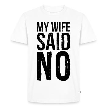 my wife said no - Men's Premium Organic T-Shirt - white - Front - Nico (187cm)
