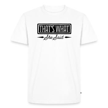 That s What She Said - Men's Premium Organic T-Shirt - white - Front - Nico (187cm)