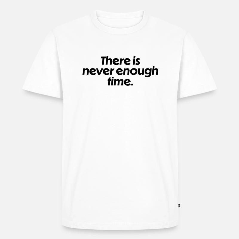 There is never enough time - Männer Premium Bio T-Shirt - Weiß