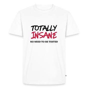 Totally insane - No need to be tested - Men's Premium Organic T-Shirt - white - Front - Nico (187cm)