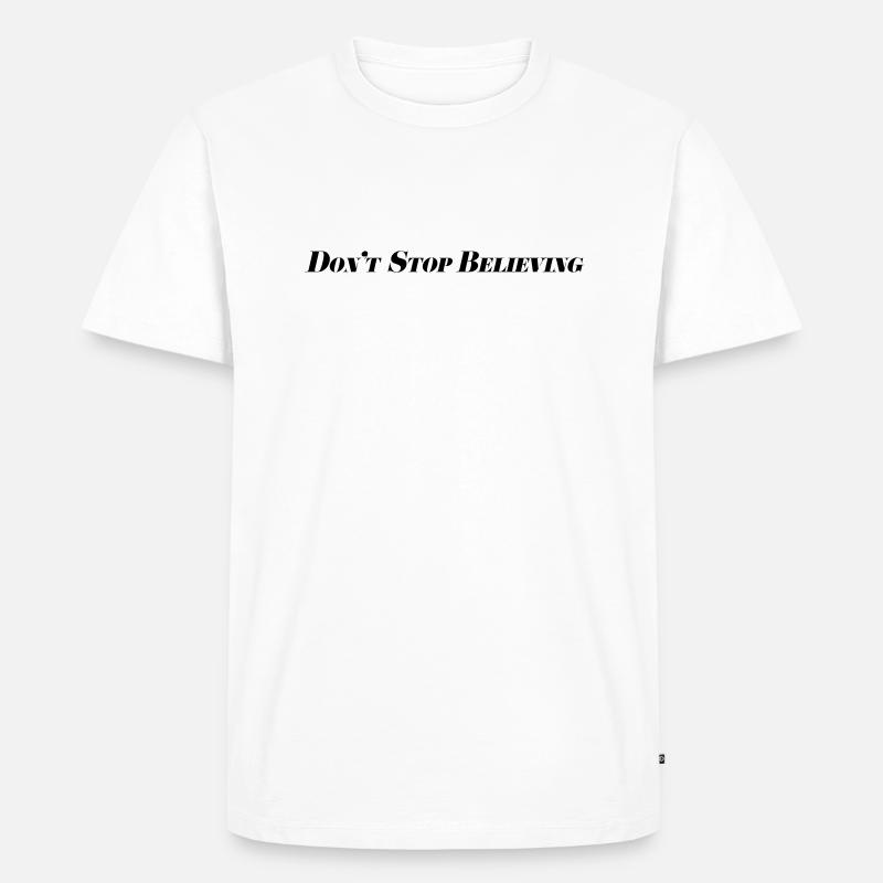 Don't Stop Believing - Männer Premium Bio T-Shirt - Weiß