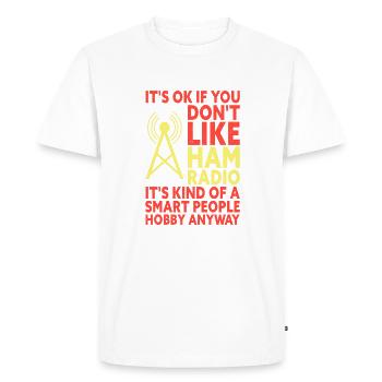 It's Okay If You Don't Like HAM Radio Funny - Men's Premium Organic T-Shirt - white - Front - Nico (187cm)