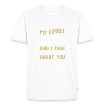 Mon furet et moi parlons de toi drôle d’animal furet - T-shirt Premium bio Homme - blanc - Devant - Nico (187cm)