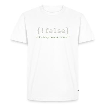 Not false - it's funny because it's true - Men's Premium Organic T-Shirt - white - Front - Nico (187cm)