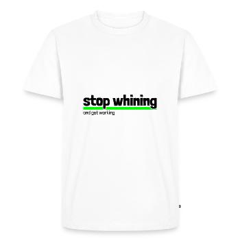 Saying "stop whining - get working" - Men's Premium Organic T-Shirt - white - Front - Nico (187cm)