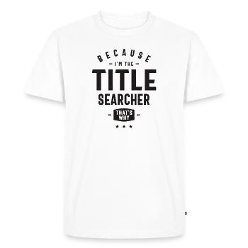 Title Searcher Job Occupation Birthday Worker - Men's Premium Organic T-Shirt - white - Front - Nico (187cm)