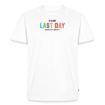 Last Day Sign my Shirt Funny College & High School - Men's Premium Organic T-Shirt - white - Front - Nico (187cm)