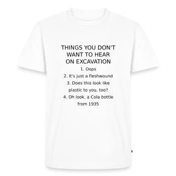 THINGS YOU DON'T WANT TO HEAR ON EXCAVATION - Men's Premium Organic T-Shirt - white - Front - Nico (187cm)