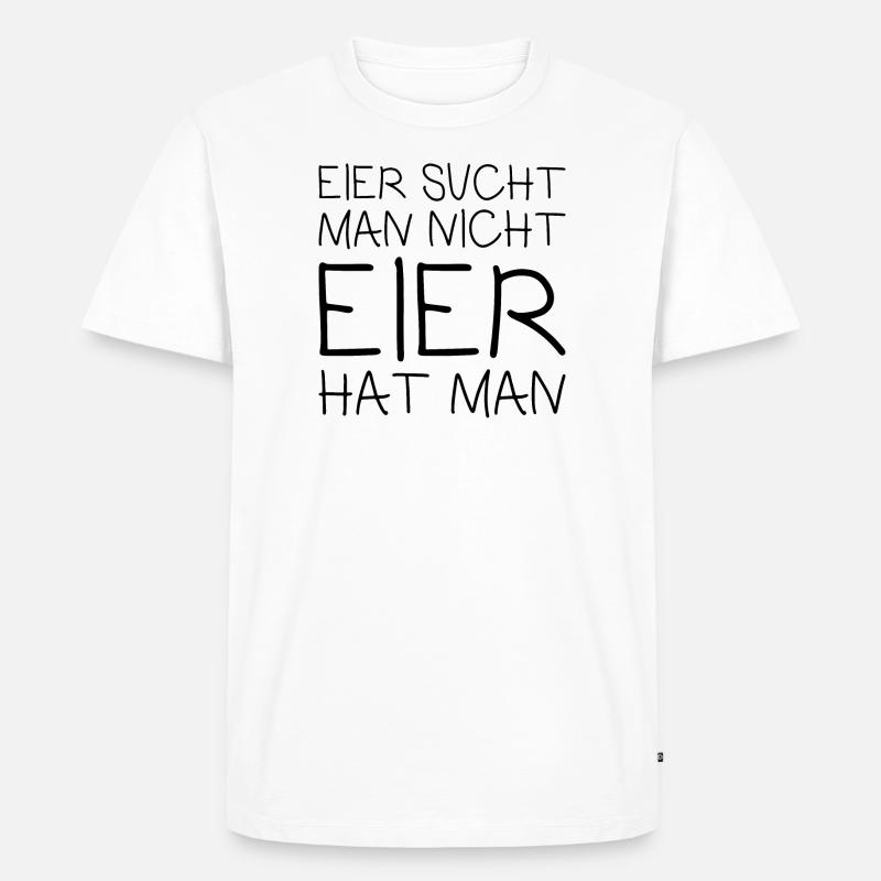 Eier such man nicht - Männer Premium Bio T-Shirt - Weiß