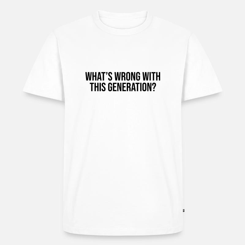 What's wrong with this generation - Männer Premium Bio T-Shirt - Weiß