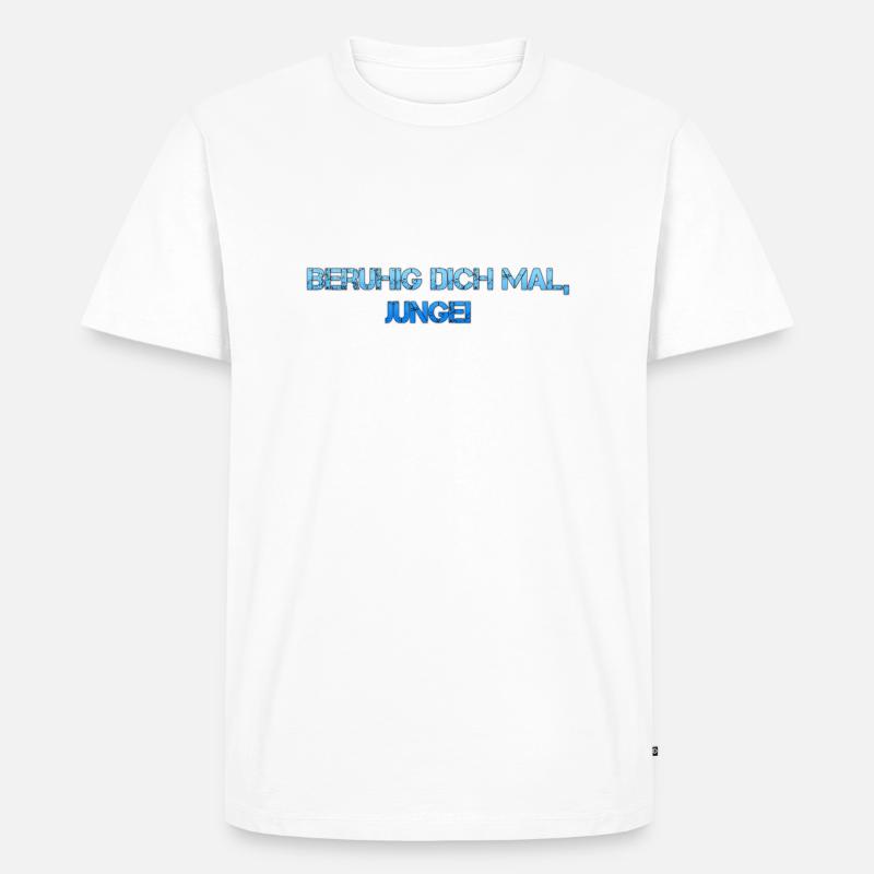 Beruhig dich mal, Junge! - Männer Premium Bio T-Shirt - Weiß