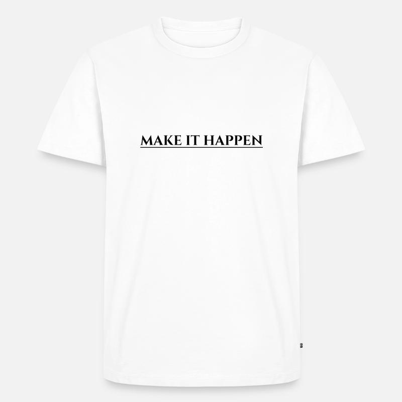 Make It Happen - Männer Premium Bio T-Shirt - Weiß
