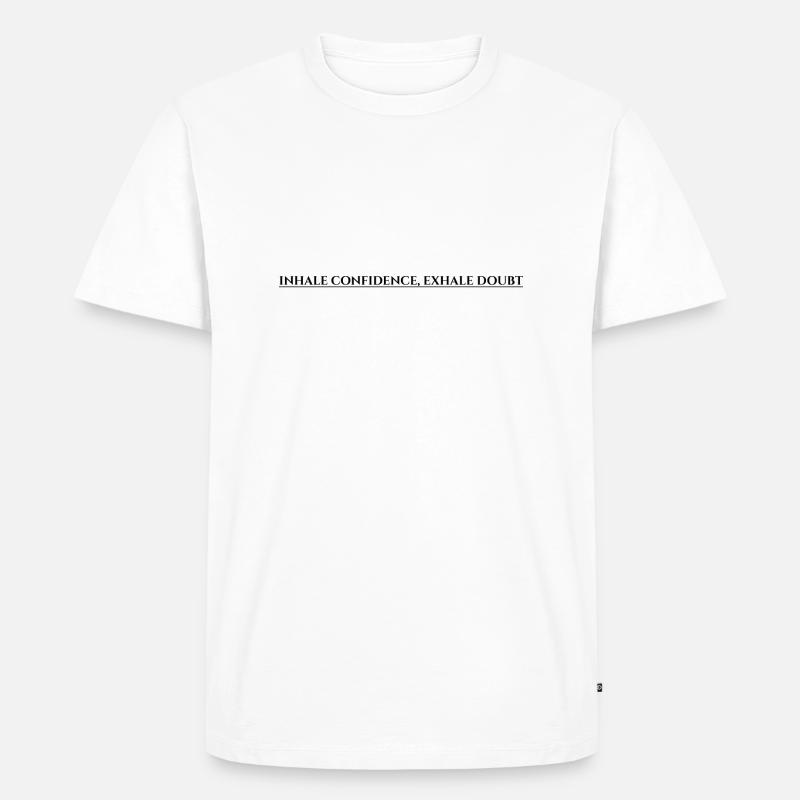 Inhale Confidence Exhale Doubt - Männer Premium Bio T-Shirt - Weiß