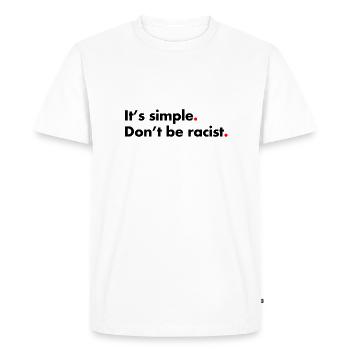 Don't be racist. It's simple - Men's Premium Organic T-Shirt - white - Front - Nico (187cm)