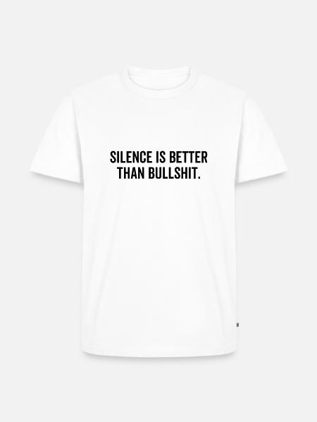 Silence Is Better Than Bullshit - Men's Premium Organic T-Shirt - white
