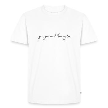 Oui, vous avez aussi besoin d’une thérapie. Vous aussi, la thérapie. - T-shirt Premium bio Homme - blanc - Devant - Nico (187cm)