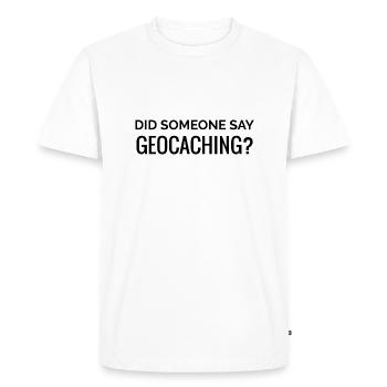 Did someone say geocaching - Men's Premium Organic T-Shirt - white - Front - Nico (187cm)