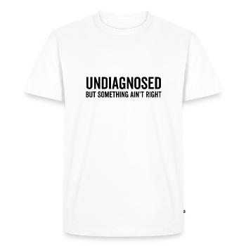 Undiagnosed but Something Ain’t Right - Men's Premium Organic T-Shirt - white - Front - Nico (187cm)