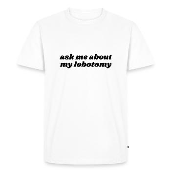 Ask Me About My Lobotomy - Men's Premium Organic T-Shirt - white - Front - Nico (187cm)
