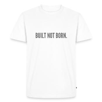 Built not born. - Men's Premium Organic T-Shirt - white - Front - Nico (187cm)