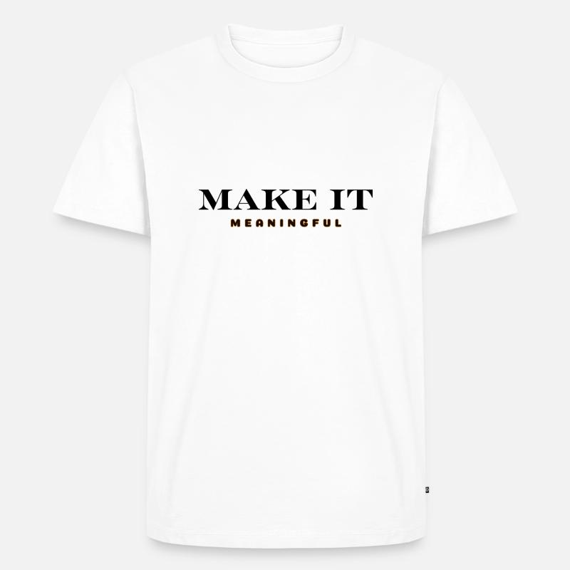 MAKE IT MEANINGFUL - Männer Premium Bio T-Shirt - Weiß