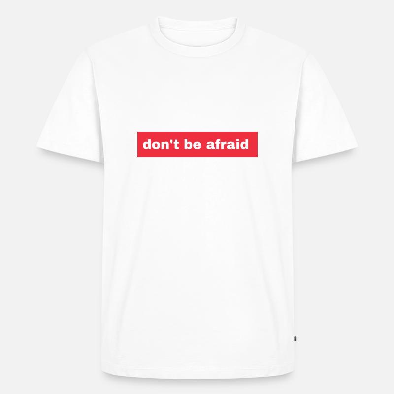 Don't be afraid - Männer Premium Bio T-Shirt - Weiß