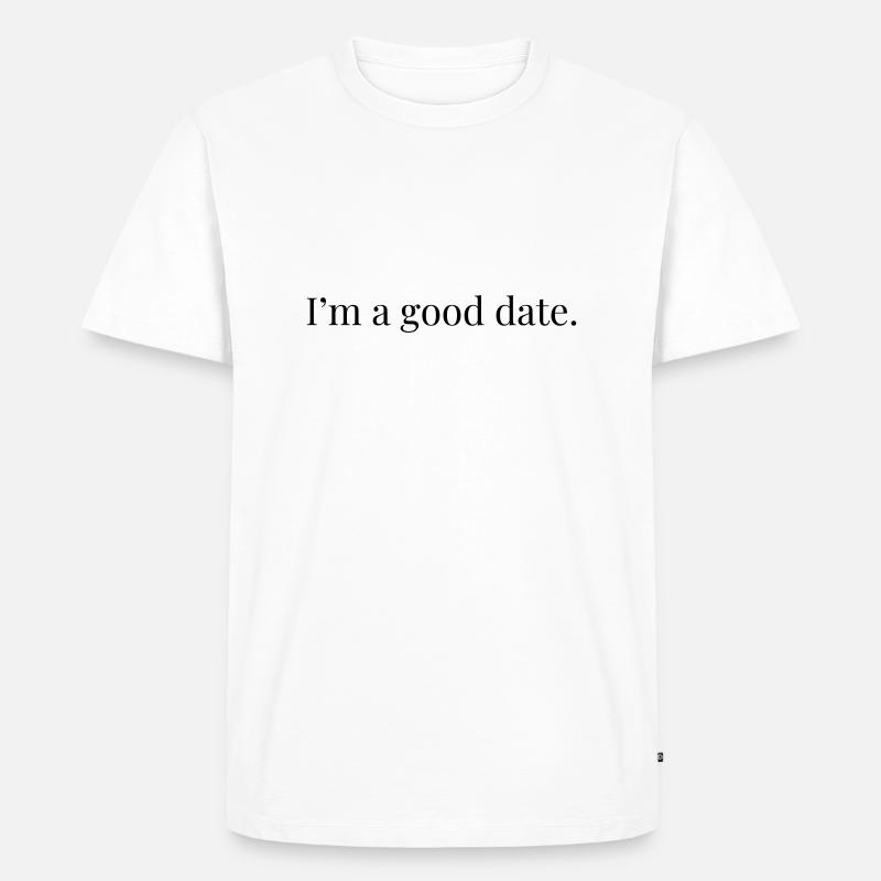 I'm A Good Date - Männer Premium Bio T-Shirt - Weiß