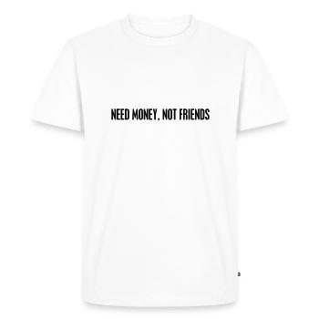 Need money not friends - T-shirt Premium bio Homme - blanc - Devant - Nico (187cm)