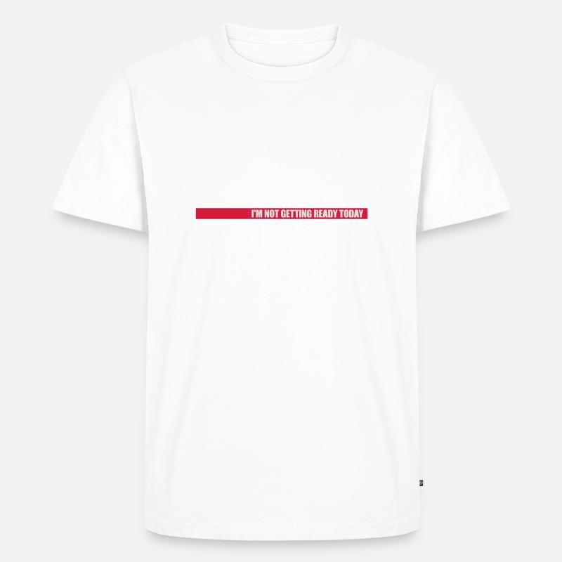 not getting ready today - Männer Premium Bio T-Shirt - Weiß