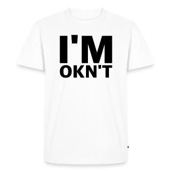 I'm Not Ok | funny sayings, sarcasm - Men's Premium Organic T-Shirt - white - Front - Nico (187cm)