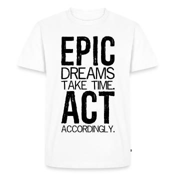 Les rêves épiques prennent du temps Agissez en conséquence - T-shirt Premium bio Homme - blanc - Devant - Nico (187cm)