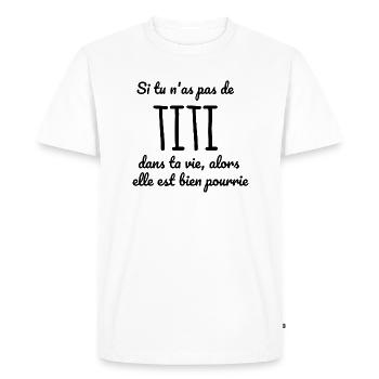 Si tu n'as pas de Titi dans ta vie alors - T-shirt Premium bio Homme - blanc - Devant - Nico (187cm)