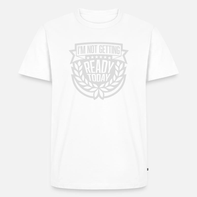 not getting ready today - Männer Premium Bio T-Shirt - Weiß