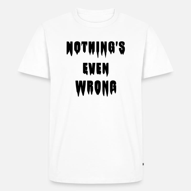 Tropfendes "Nothing's even wrong" - Männer Premium Bio T-Shirt - Weiß