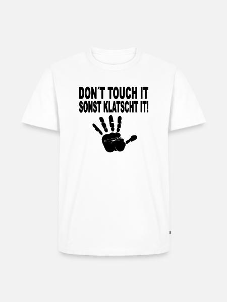 Don´t touch it sonst klatscht it - Männer Premium Bio T-Shirt - Weiß